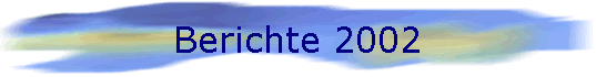 Berichte 2002