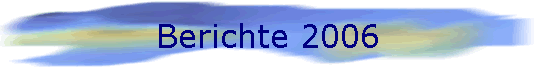 Berichte 2006