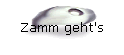Zamm geht's